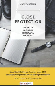 Title: Close Protection: Etichetta, Logistica, Protocolli, Tecniche., Author: Carlo Callegari