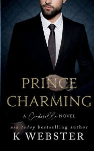 Title: Prince Charming: A Cinderella Novel, Author: K. Webster