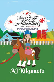 Title: Zoey's Great Adventures - Learns To Talk: Mindfulness Journal: A daily application of gratitude, self-care and reflection, Author: AJ Kikumoto