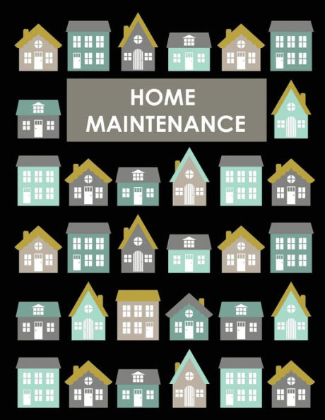 Home Maintenance Log Book: House Repair Checklist Tracker For Scheduling Services and Repairs, Notebook For Home Improvement And Renovation Projects, Homeowner Planner And Organizer