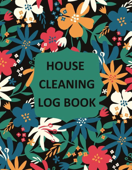 House Cleaning Log Book: Household Cleaning Checklist Notebook, Daily, Weekly, Monthly Cleaning Schedule Organizer, Tracker, And Planner