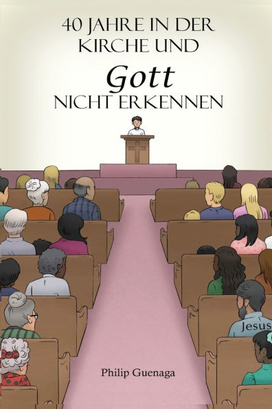40 Jahre in der Kirche und Gott nicht erkennen