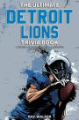 The Ultimate Detroit Lions Trivia Book: A Collection of Amazing Trivia Quizzes and Fun Facts for Die-Hard Lions Fans!