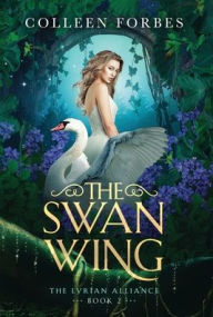 Title: The Swan Wing, Author: Colleen Forbes