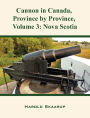 Cannon in Canada, Province by Province, Volume 3: Nova Scotia