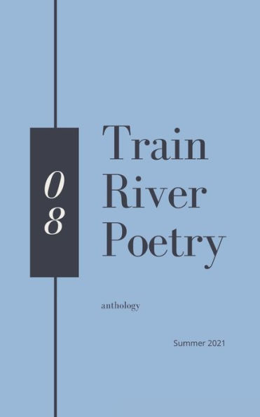 Train River Poetry: Summer 2021
