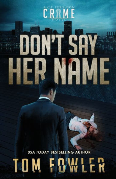 Don't Say Her Name: A C.T. Ferguson Crime Novel