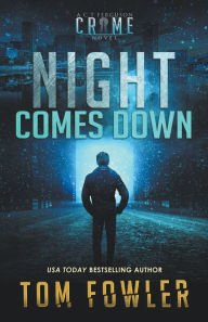 Title: Night Comes Down: A C.T. Ferguson Crime Novel, Author: Tom Fowler