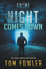 Title: Night Comes Down: A C.T. Ferguson Crime Novel, Author: Tom Fowler