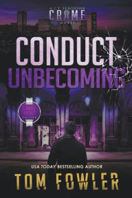 Title: Conduct Unbecoming: A C.T. Ferguson Crime Novel, Author: Tom Fowler