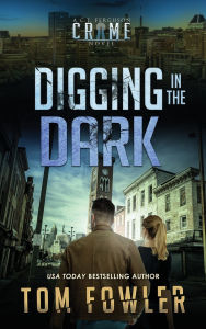 Title: Digging in the Dark: A C.T. Ferguson Crime Novel, Author: Tom Fowler