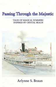 Title: Passing Through the Majestic: Tales of Magical Summers Inspired by Crystal Beach, Author: Arlynne S Braun