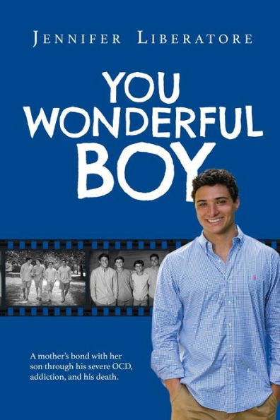You Wonderful Boy: A mother's bond with her son through his severe OCD, addiction, and his death.