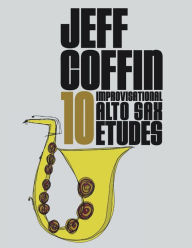 Title: 10 Improvisational Alto Sax Etudes, Author: jeff coffin