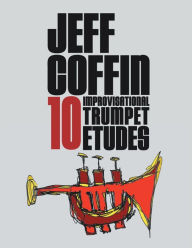 Title: 10 Improvisational Trumpet Etudes, Author: jeff coffin