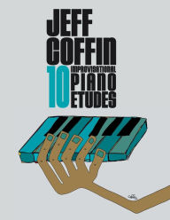 Title: 10 Improvisational Piano Etudes, Author: Jeff S Coffin