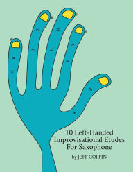 Title: 10 Left-Handed Improvisational Etudes for Saxophone, Author: Jeff Coffin