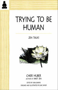 Title: Trying to Be Human: Zen Talks, Author: Cheri Huber
