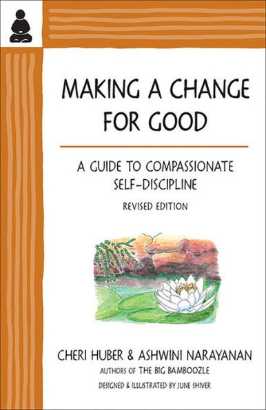 Making A Change for Good: Guide to Compassionate Self-Discipline, Revised Edition