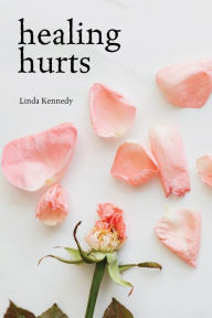 Title: Healing Hurts, Author: Linda Kennedy