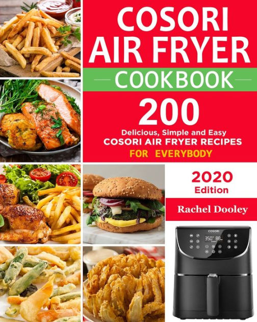 COSORI Air Fryer Cookbook: 200 Delicious, Simple and Easy COSORI Air ...