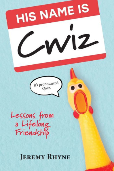 His Name Is Cwiz: Lessons from a Lifelong Friendship