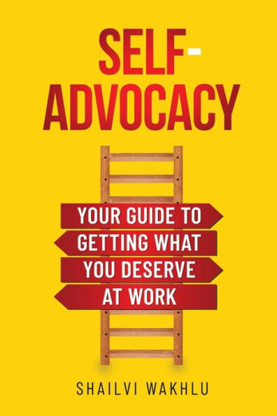 Self-Advocacy: Your Guide to Getting What You Deserve at Work