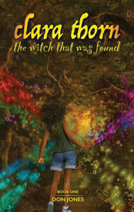 Title: Clara Thorn, the witch that was found, Author: Don Jones