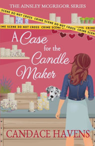 Title: A Case for the Candle Maker, Author: Candace Havens