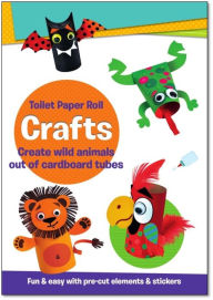 Download free pdf books Toilet Paper Roll Crafts Create Wild Animals Out of Cardboard Tubes: Fun & Easy with Pre-Cut Elements and Stickers (English literature)