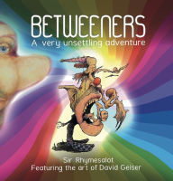 Title: Betweeners: A Very Unsettling Adventure, Author: Sir Rhymesalot