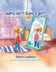 Download books to ipad mini Why Isn't God a Girl: A Young Girl's Journey to See the Image of God in Herself (English Edition) 9781953652850 by Rev. Diana Wilcox