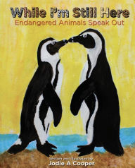 Title: While I'm Still Here: Endangered Animals Speak Out, Author: Jodie A. Cooper