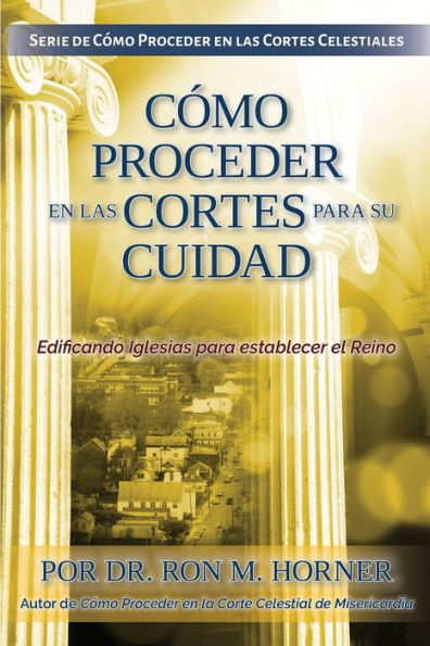 Cï¿½mo Proceder en las Cortes para su Ciudad: Edificando Iglesias para establecer el Reino