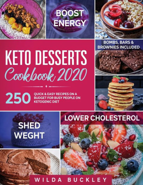 KETO DESSERTS COOKBOOK 2020: 250 Quick & Easy Recipes on a Budget for Busy People on Ketogenic Diet - Bombs, Bars & Brownies included