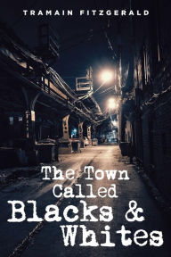 Title: The Town Called Blacks and Whites, Author: Tramain Fitzgerald