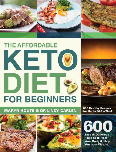 The Affordable Keto Diet for Beginners: 600 Easy & Delicious Recipes to Heal Your Body & Help You Lose Weight (600 Healthy Recipes for Under $20 a Week)