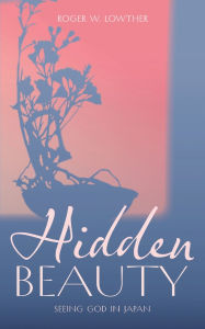 Free computer pdf books download Hidden Beauty 9781953704429 PDF ePub MOBI (English literature) by Roger W Lowther, Toshiyuki Machida