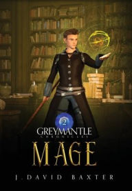 Title: Mage: Greymantle Chronicles: Book 2, Author: J David Baxter