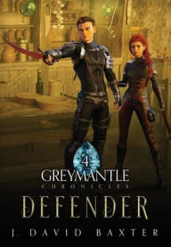 Title: Defender: Greymantle Chronicles: Book Four, Author: J David Baxter