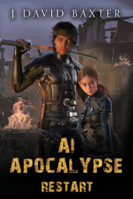 Title: AI Apocalypse: Restart: An Apocalyptic LitRPG Adventure, Author: J David Baxter