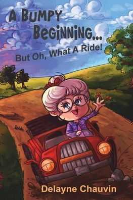 A Bumpy Beginning - But Oh, What Ride!: Memoir