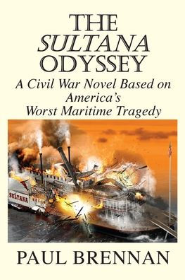 The Sultana Odyssey: A Civil War Novel Based on America's Worst Maritime Tragedy