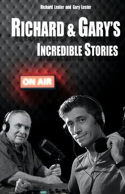 Richard & Gary's Incredible Stories: the Best of Original Podcasts