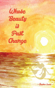 Title: Whose Beauty is Past Change, Author: Stephen Evans