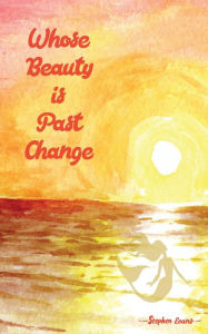 Title: Whose Beauty is Past Change, Author: Stephen Evans