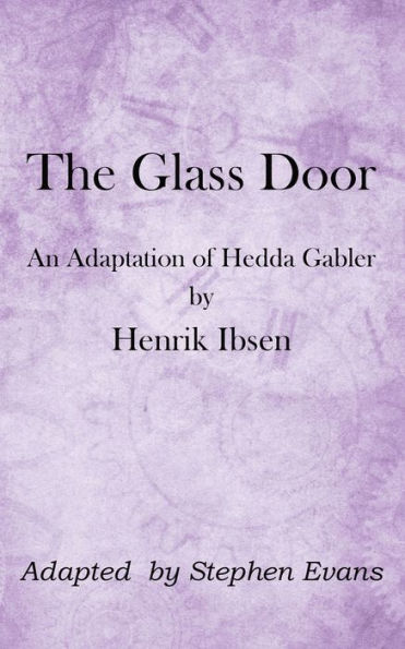 The Glass Door: An Adaptation of Hedda Gabler by Henrik Ibsen