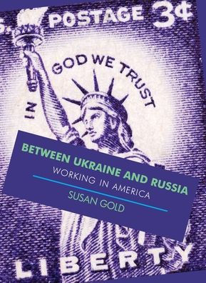 Between Ukraine and Russia: Working In America