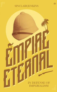 Title: Empire Eternal: In Defense of Imperialism, Author: Jenkins Sinclair