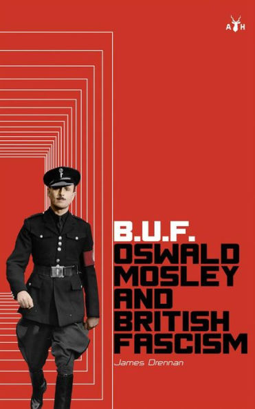BUF: Oswald Mosley and British Fascism